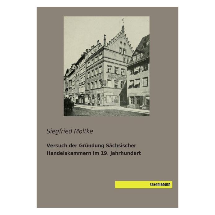 Saxoniabuch.De Versuch der Gründung Sächsischer Handelskammern im 19. Jahrhundert (Deutsch, Softcover, Siegfried Moltke) (55542336)
