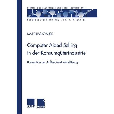 Computer Aided Selling in der Konsumgüterindustrie, Taschenbuch von Matthias Krause, Deutscher Universitätsverlag, 978-3-8244-9016-5