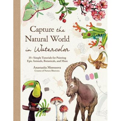 Capture the Natural World in Watercolor, Gebundene Ausgabe von Anastasiia Morozova, Page Street Publishing Co.