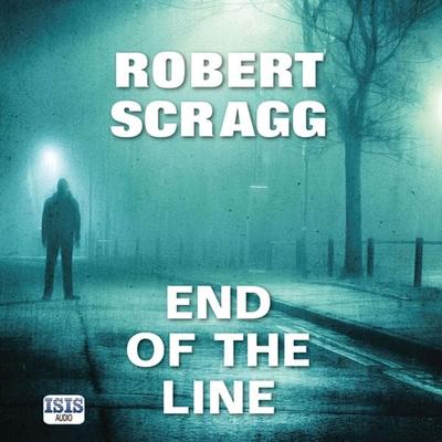 End of the Line - Robert Scragg, Audio, 9781445095332