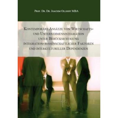 Kontemporäre Ansätze von Wirtschafts- und Unternehmensintegration unter Berücksichtigung integrationswissenschaftlicher Faktoren und interkultureller