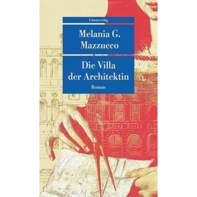 Die Villa der Architektin, Taschenbuch von Melania G. Mazzucco, Unionsverlag, 978-3-293-71063-4