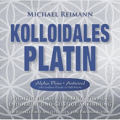 Kolloidales Platin [Alpha Flow Antiviral mit Großem Finale in 528 Hertz] - Michael Reimann,Pavlina Klemm, CD, 9783954477142