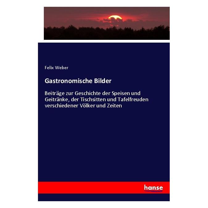 Hansebooks Gastronomische Bilder (Deutsch, Softcover, Felix Weber) (57132989)