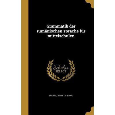 Grammatik der rumänischen sprache für mittelschulen, Gebundene Ausgabe von , Creative Media Partners, LLC, 978-1-362-69752-7