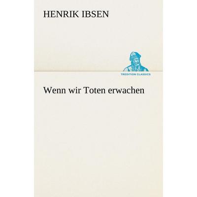 Wenn wir Toten erwachen, Taschenbuch von Henrik Ibsen, Tredition, 978-3-8424-9088-8