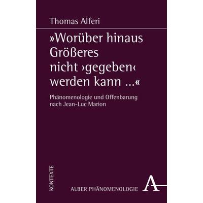 'Worüber hinaus Größeres nicht 'gegeben' werden kann...'; Taschenbuch von Thomas Alferi, Verlag Karl Alber, 978-3-495-48237-7