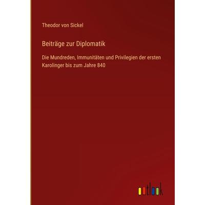 Beiträge zur Diplomatik, Gebundene Ausgabe von Theodor Sickel, Outlook, 978-3-368-28447-3