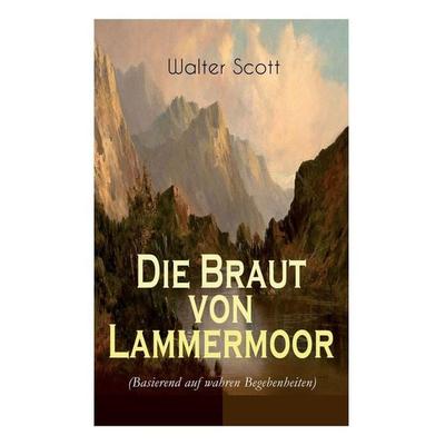 Die Braut von Lammermoor (Basierend auf wahren Begebenheiten), Taschenbuch von Walter Scott,Wilhelm Sauerwein, Black Lawrence Press, 978-80-268-6338-0