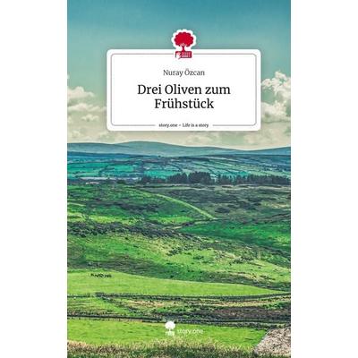 Drei Oliven zum Frühstück. Life is a Story - story.one, Gebundene Ausgabe von Nuray Özcan, Story.one publishing, 978-3-7115-1943-6