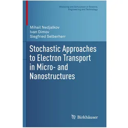 Stochastic Approaches to Electron Transport in Micro- and Nanostructures, Fachbücher von Siegfried Selberherr, Ivan Dimov, Mihail Nedjalkov