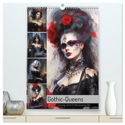 Gothic-Queens. Schaurig-schön im Renaissance-Stil (hochwertiger Premium Wandkalender 2027 DIN A2 hoch), Kunstdruck in Hochglanz
