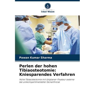 Perlen der hohen Tibiaosteotomie: Kniesparendes Verfahren, Taschenbuch von Pawan Kumar Sharma, Verlag Unser Wissen, 978-620-8-81065-8