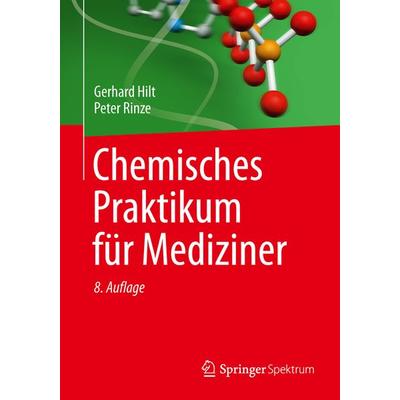 Chemisches Praktikum für Mediziner, Taschenbuch von Gerhard Hilt,Peter Rinze, Springer Fachmedien Wiesbaden GmbH, 978-3-658-00410-1