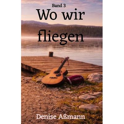Wo wir / Wo wir fliegen, Taschenbuch von Denise Assmann, Epubli, 978-3-565-41016-3