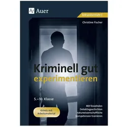 Kriminell gut experimentieren, Klasse 5-10, Schulbücher von Christine Fischer