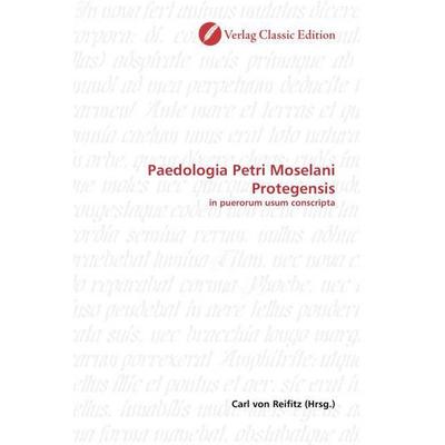 Paedologia Petri Moselani Protegensis, Taschenbuch von , Verlag Classic Edition, 978-3-8397-0466-0