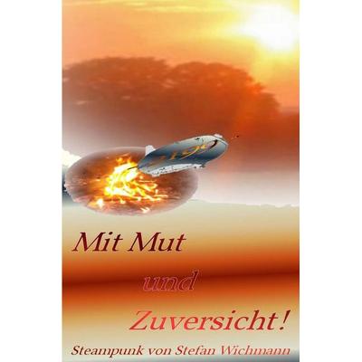 Mit Mut und Zuversicht, Taschenbuch von Stefan Wichmann, Tolino Media, 978-3-7546-1786-1
