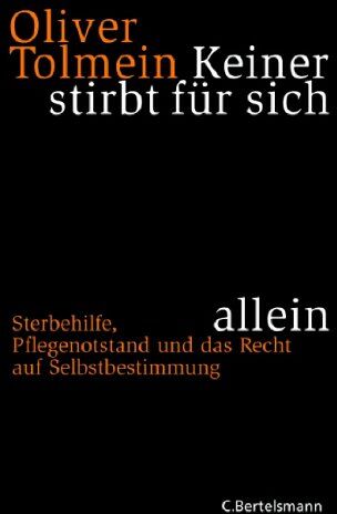 Oliver Tolmein - Keiner stirbt für sich allein: Sterbehilfe, Pflegenotstand und das Recht auf Selbstbestimmung - Preis vom 10.10.2026 11:48:34 h