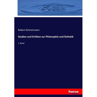 Studien und Kritiken zur Philosophie und Ästhetik, Taschenbuch von Robert Zimmermann, Hansebooks, 978-3-7434-3030-3