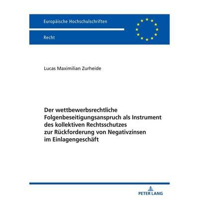 Der wettbewerbsrechtliche Folgenbeseitigungsanspruch als Instrument des kollektiven Rechtsschutzes zur Rückforderung von Negativzinsen im