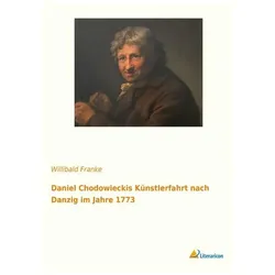 Daniel Chodowieckis Künstlerfahrt nach Danzig im Jahre 1773, Biografien von Willibald Franke