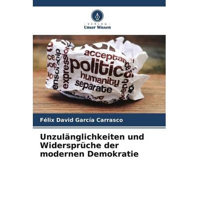 Unzulänglichkeiten und Widersprüche der modernen Demokratie, Taschenbuch von Félix David García Carrasco, Verlag Unser Wissen, 978-620-6-36647-8