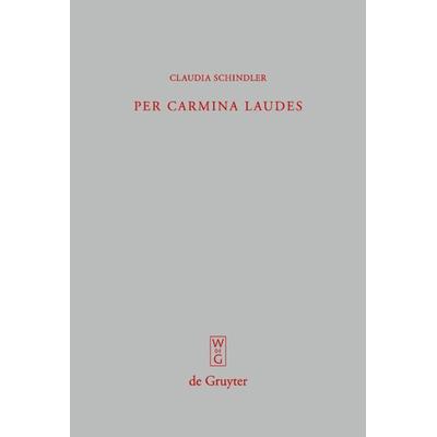 Per carmina laudes, Gebundene Ausgabe von Claudia Schindler, De Gruyter, 978-3-11-020127-7