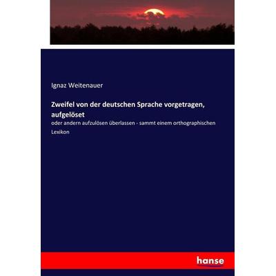 Zweifel von der deutschen Sprache vorgetragen, aufgelöset, Taschenbuch von Ignaz Weitenauer, Hansebooks, 978-3-7446-0060-6