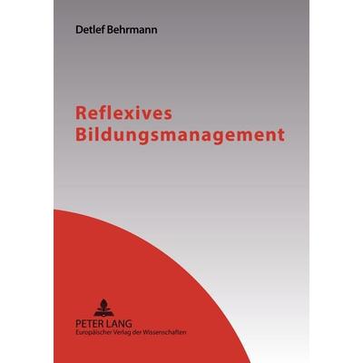 Reflexives Bildungsmanagement, Taschenbuch von Detlef Behrmann, Peter Lang GmbH, Internationaler Verlag der Wissenschaften, 978-3-631-55214-8