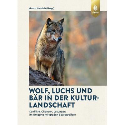 Wolf, Luchs und Bär in der Kulturlandschaft, Gebundene Ausgabe von Marco Heurich, Verlag Eugen Ulmer, 978-3-8186-0505-6