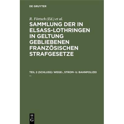 Sammlung der in Elsaß-Lothringen in Geltung gebliebenen französischen Strafgesetze / Wege-, Strom- u. Bahnpolizei ..., Gebundene Ausgabe von , De