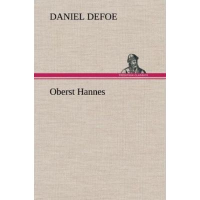 Oberst Hannes, Gebundene Ausgabe von Daniel Defoe, Tredition, 978-3-8472-4633-6