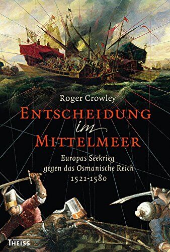 Roger Crowley - Entscheidung im Mittelmeer: Europas Seekrieg gegen das Osmanische Reich - Preis vom 13.10.2026 11:25:28 h