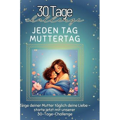 Jeden Tag Muttertag, Gebundene Ausgabe von Lina Zimmermann, BoD - Books on Demand, 978-3-7591-4211-5