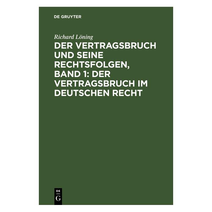 De Gruyter Löning:Der Vertragsbruch und seine Rech (Deutsch, Hardcover, Richard Löning) (67773371)