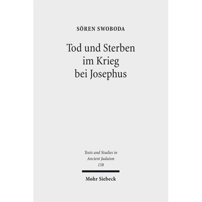 Tod und Sterben im Krieg bei Josephus, Gebundene Ausgabe von Sören Swoboda, Mohr Siebeck, 978-3-16-152828-6