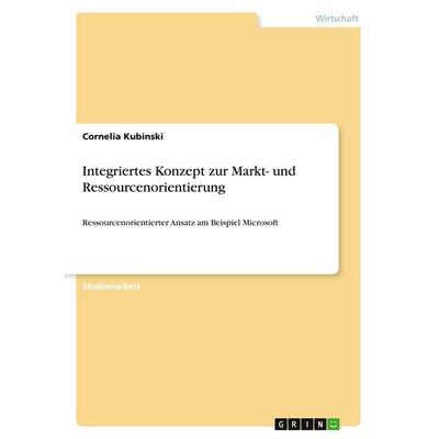 Integriertes Konzept zur Markt- und Ressourcenorientierung, Taschenbuch von Cornelia Kubinski, GRIN, 978-3-640-52227-9