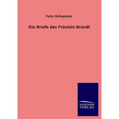 Die Briefe des Fräulein Brandt, Taschenbuch von Felix Hollaender, Salzwasser, 978-3-8460-4394-3