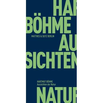 Aussichten der Natur, Taschenbuch von Hartmut Böhme, Matthes & Seitz, 978-3-95757-345-2