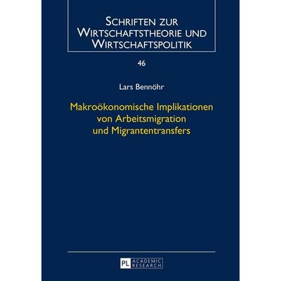 Makroökonomische Implikationen von Arbeitsmigration und Migrantentransfers, Gebundene Ausgabe von Lars Bennöhr, Peter Lang GmbH, Internationaler