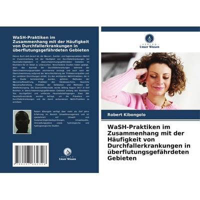 WaSH-Praktiken im Zusammenhang mit der Häufigkeit von Durchfallerkrankungen in überflutungsgefährdeten Gebieten, Taschenbuch von Robert Kibongolo,