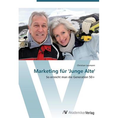 Marketing für 'Junge Alte'; Taschenbuch von Christian Laumann, AV Akademikerverlag, 978-3-639-45097-2