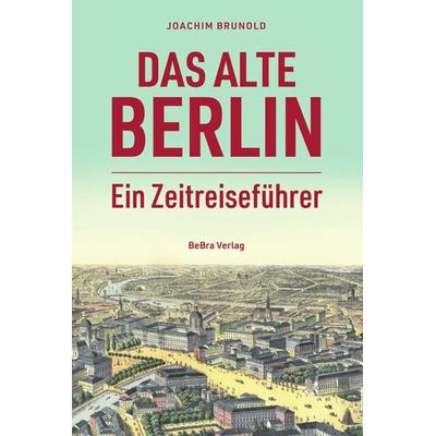 Das alte Berlin, Gebundene Ausgabe von Joachim Brunold, Bebra verlag, 978-3-8148-0279-4
