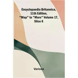Encyclopaedia Britannica, 11th Edition, 'Map' to 'Mars' Volume 17, Slice 6, Ratgeber von Various