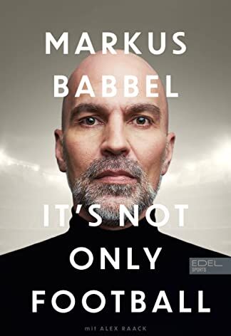 Markus Babbel - Markus Babbel - It's not only Football: Die Autobiografie des ehemaligen FC-Bayern-Stars und Fußball-Europameisters - Preis vom 19.10.2026 19:33:35 h