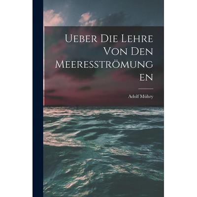 Ueber die Lehre von den Meeresströmungen, Taschenbuch von Adolf Mühry, Legare Street Press, 978-1-01-914257-8