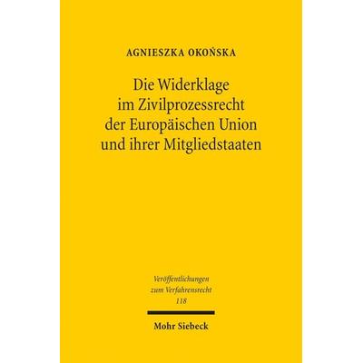Die Widerklage im Zivilprozessrecht der Europäischen Union und ihrer Mitgliedstaaten, Taschenbuch von Agnieszka Okonska, Mohr Siebeck,