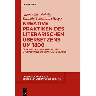 Kreative Praktiken des literarischen Übersetzens um 1800, Gebundene Ausgabe von , De Gruyter, 978-3-11-054039-0