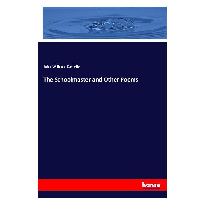 Hansebooks The Schoolmaster and Other Poems (Englisch, Softcover, John William Castelle) (55976463)